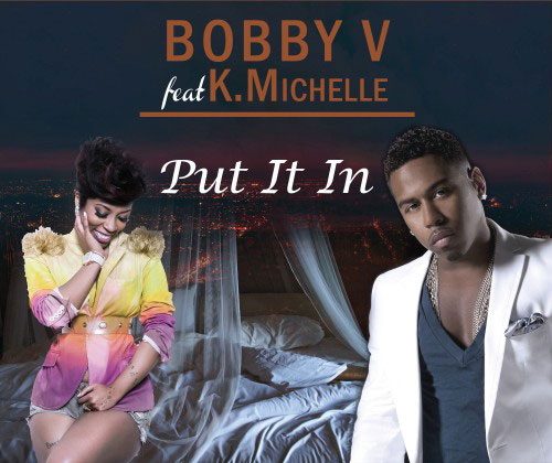 Bobby V Ft. K. Michelle - Put It In
