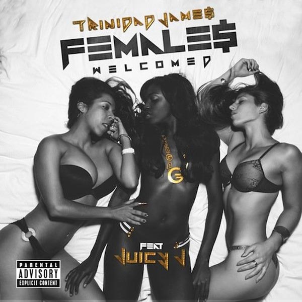 Trinidad James ft Juicy J - Females Welcomed remix